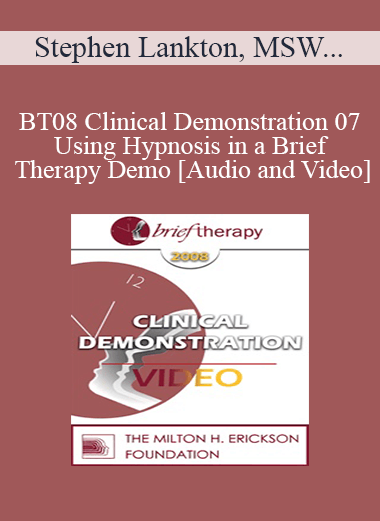 BT08 Clinical Demonstration 07 - Using Hypnosis in a Brief Therapy Demo - Stephen Lankton