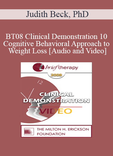BT08 Clinical Demonstration 10 - Cognitive Behavioral Approach to Weight Loss - Judith Beck