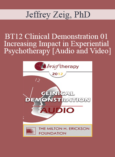 BT12 Clinical Demonstration 01 - Increasing Impact in Experiential Psychotherapy - Jeffrey Zeig