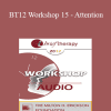 BT12 Workshop 15 - Attention: The Elixir of Therapeutic Growth - Erving Polster