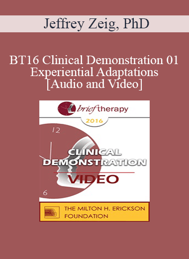 BT16 Clinical Demonstration 01 - Experiential Adaptations - Jeffrey Zeig