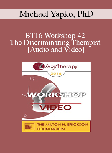 BT16 Workshop 42 - The Discriminating Therapist - Michael Yapko