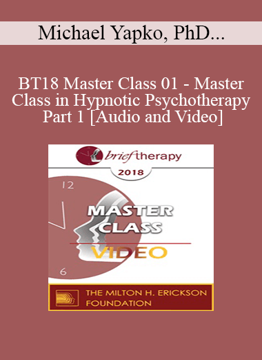 BT18 Master Class 01 - Master Class in Hypnotic Psychotherapy Part 1 - Michael Yapko
