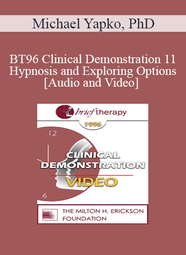 BT96 Clinical Demonstration 11 - Hypnosis and Exploring Options - Michael Yapko