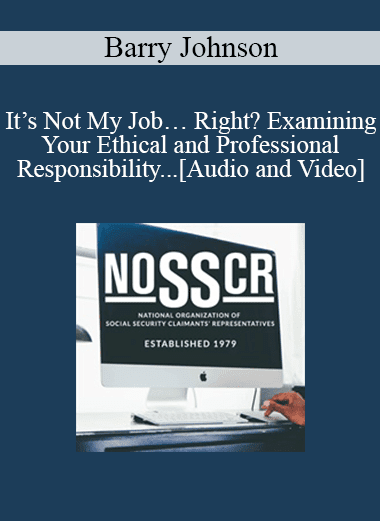 Barry Johnson - It’s Not My Job… Right? Examining Your Ethical and Professional Responsibility Regarding Medicare EntitlementsEthics & Professionalism