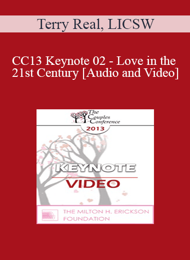 CC13 Keynote 02 - Love in the 21st Century - Terry Real