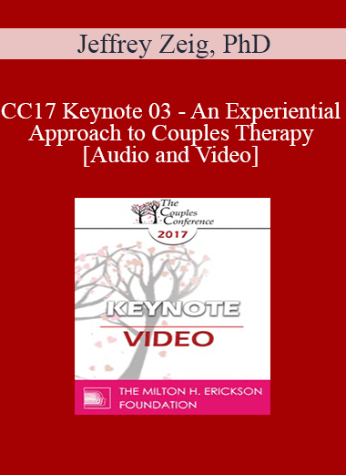 CC17 Keynote 03 - An Experiential Approach to Couples Therapy - Jeffrey Zeig