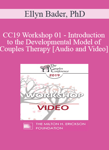 CC19 Workshop 01 - Introduction to the Developmental Model of Couples Therapy - Ellyn Bader