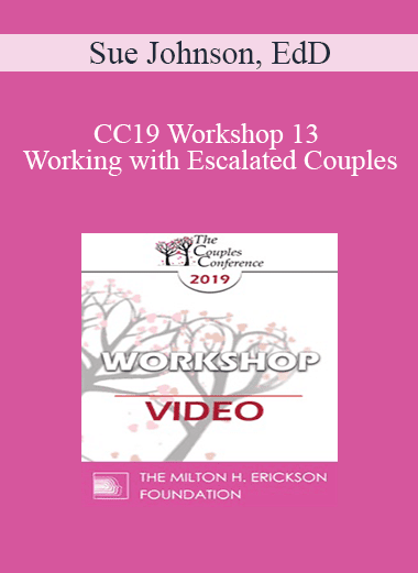 CC19 Workshop 13 - Working with Escalated Couples: Coming Home from Hell with EFT - Sue Johnson