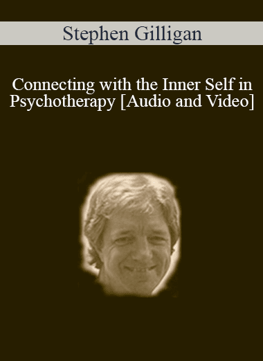 Connecting with the Inner Self in Psychotherapy - Stephen Gilligan