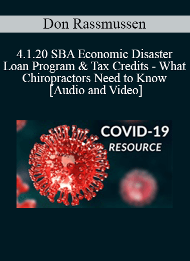 Don Rassmussen - 4.1.20 SBA Economic Disaster Loan Program & Tax Credits - What Chiropractors Need to Know