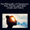 Dr Zachary Cadman - The Philosophy of Chiropractic: Past