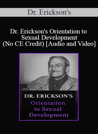 Dr. Erickson's - Orientation to Sexual Development (No CE Credit)