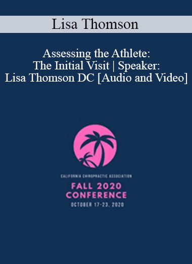 Dr. Lisa Thomson - Assessing the Athlete: The Initial Visit | Speaker: Lisa Thomson DC