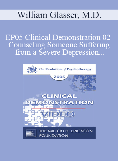 EP05 Clinical Demonstration 02 - Counseling Someone Suffering from a Severe Depression - William Glasser