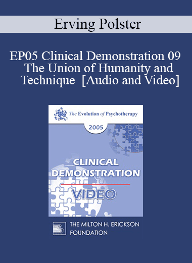 EP05 Clinical Demonstration 09 - The Union of Humanity and Technique - Erving Polster