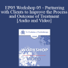 EP05 Workshop 05 - Partnering with Clients to Improve the Process and Outcome of Treatment - Scott Miller