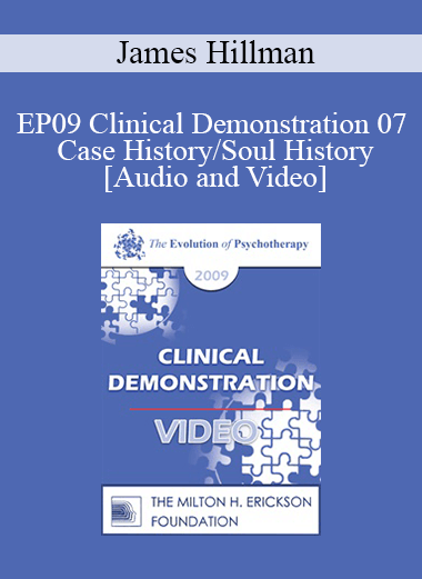 EP09 Clinical Demonstration 07 - Case History/Soul History - James Hillman