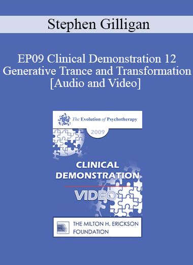 EP09 Clinical Demonstration 12 - Generative Trance and Transformation - Stephen Gilligan
