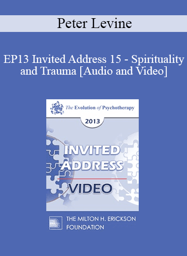 EP13 Invited Address 15 - Spirituality and Trauma - Peter Levine