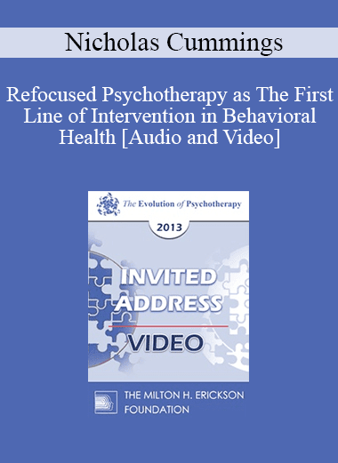 EP13 Invited Address 21 - Refocused Psychotherapy as The First Line of Intervention in Behavioral Health - Nicholas Cummings