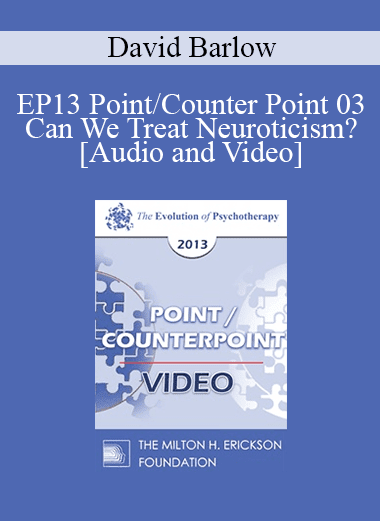 EP13 Point/Counter Point 03 - Can We Treat Neuroticism? - David Barlow