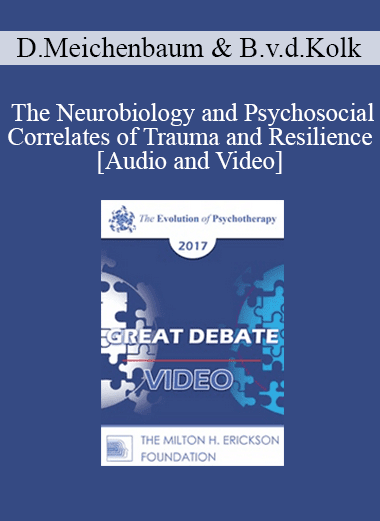 EP17 Great Debates 02 - The Neurobiology and Psychosocial Correlates of Trauma and Resilience - Donald Meichenbaum