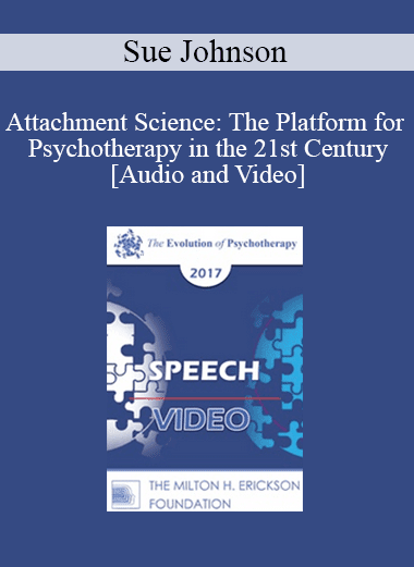 EP17 Speech 02 - Attachment Science: The Platform for Psychotherapy in the 21st Century - Sue Johnson