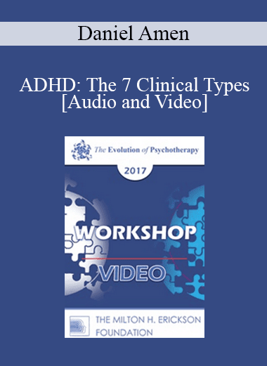 EP17 Workshop 15 - ADHD: The 7 Clinical Types - Daniel Amen
