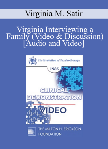 EP85 Clinical Presentation 18 - Virginia Interviewing a Family (Video & Discussion) - Virginia M. Satir
