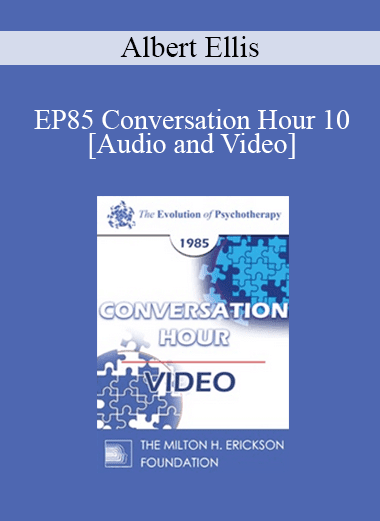 EP85 Conversation Hour 10 - Albert Ellis