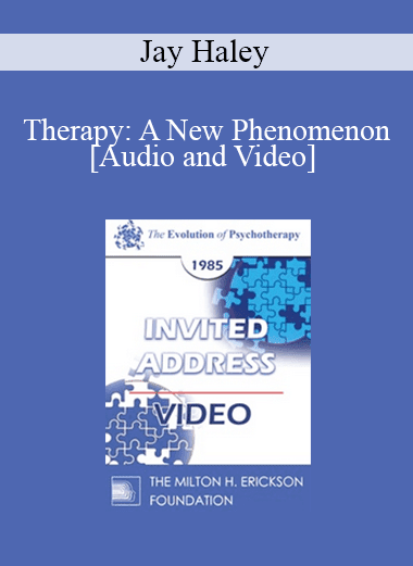 EP85 Invited Address 09a - Therapy: A New Phenomenon - Jay Haley
