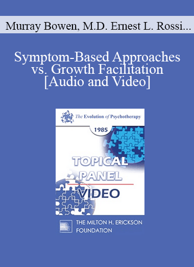 EP85 Panel 03 - Symptom-Based Approaches vs. Growth Facilitation - Murray Bowen