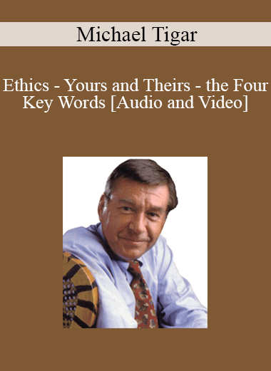 Ethics - Yours and Theirs - the Four Key Words with Michael Tigar