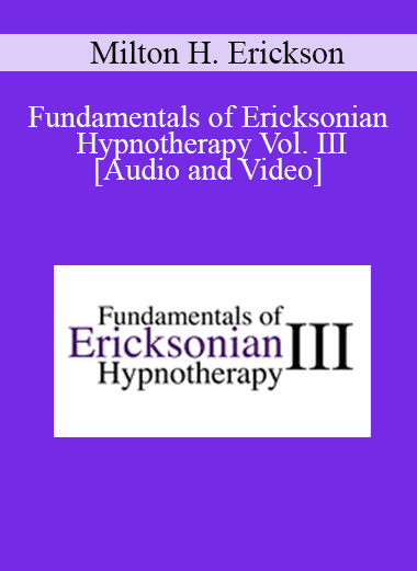 Fundamentals of Ericksonian Hypnotherapy Vol. III - Milton H. Erickson