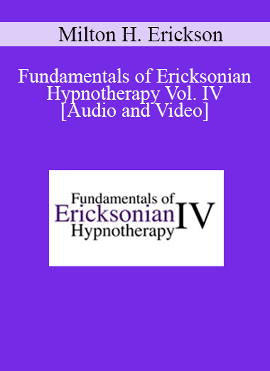 Fundamentals of Ericksonian Hypnotherapy Vol. IV - Milton H. Erickson