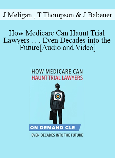 Trial Guides - How Medicare Can Haunt Trial Lawyers . . . Even Decades into the Future