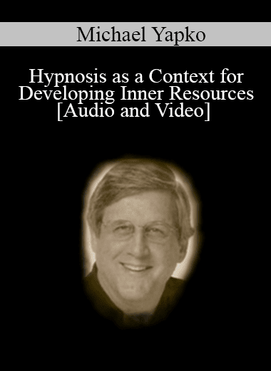 Hypnosis as a Context for Developing Inner Resources - Michael Yapko