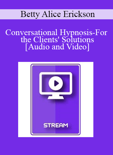 IC15 Clinical Demonstration 08 - Conversational Hypnosis-For the Clients' Solutions - Betty Alice Erickson