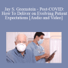 Jay S. Greenstein - Post-COVID: How To Deliver on Evolving Patient Expectations
