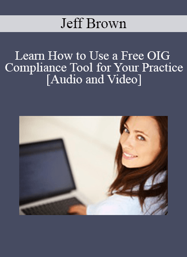 Jeff Brown - Learn How to Use a Free OIG Compliance Tool for Your Practice