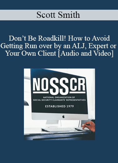 Scott Smith - Don’t Be Roadkill! How to Avoid Getting Run over by an ALJ