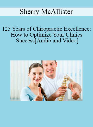 Sherry McAllister - 125 Years of Chiropractic Excellence: How to Optimize Your Clinics Success