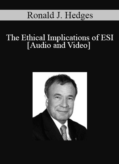 Ronald J. Hedges - The Ethical Implications of ESI