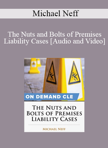 Trial Guides - The Nuts and Bolts of Premises Liability Cases