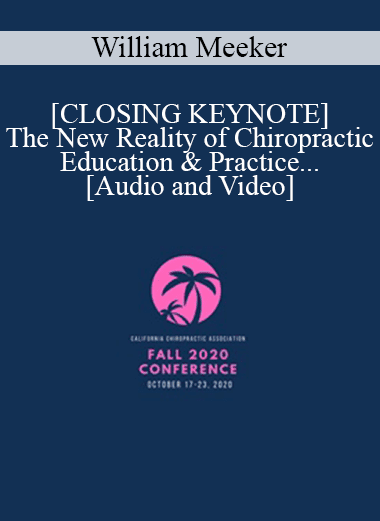 William Meeker - [CLOSING KEYNOTE] The New Reality of Chiropractic Education & Practice | Speaker: William Meeker DC