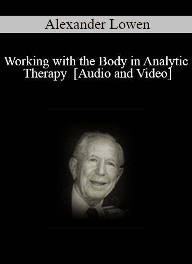 Working with the Body in Analytic Therapy - Alexander Lowen