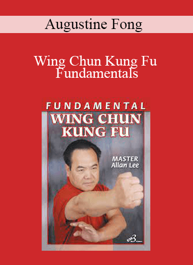 Augustine Fong - Wing Chun Kung Fu Fundamentals