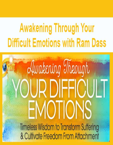 [Download Now] Awakening Through Your Difficult Emotions with Ram Dass