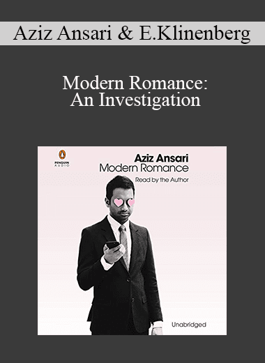 Aziz Ansari & Eric Klinenberg - Modern Romance: An Investigation